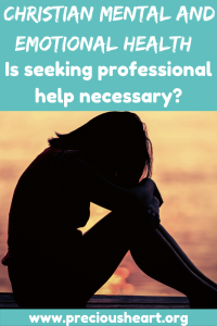 CHRISTIAN MENTAL & EMOTIONAL HEALTH: IS PROFESSIONAL HELP NECESSARY?