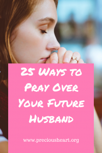 25 Ways to Pray Over Your Future Husband