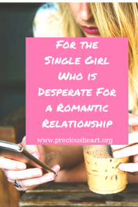 For the Single Girl Who is Desperate For a Romantic Relationship