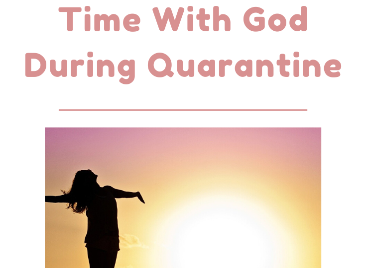 3 Tips If You Struggle to Spend Time With God During Quarantine